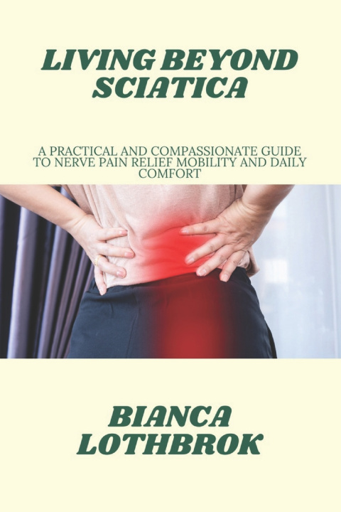 Kniha LIVING BEYOND SCIATICA Bianca lothbrok
