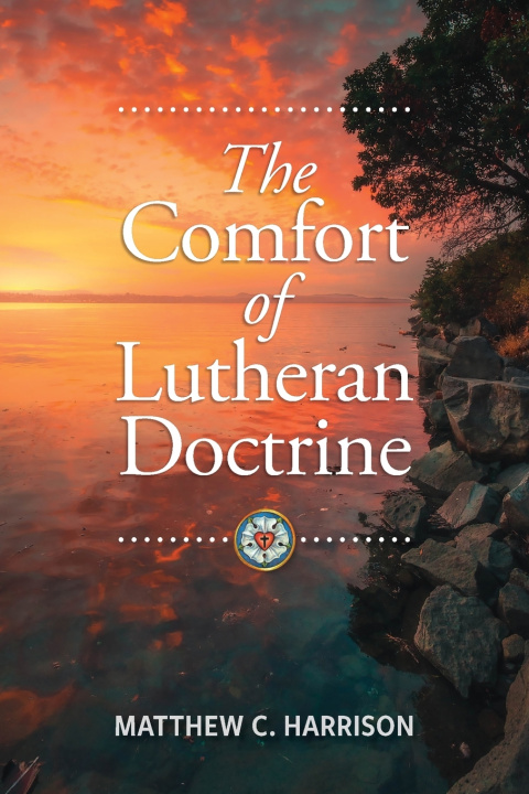 Kniha The Comfort of Lutheran Doctrine Matthew C. Harrison