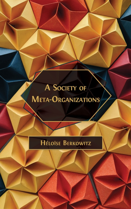 Kniha A Society of Meta-Organizations Héloïse Berkowitz