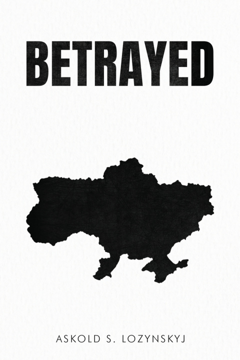 Kniha Betrayed Askold S. Lozynskyj