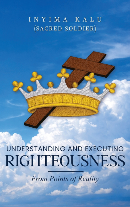 Książka Understanding and Executing Righteousness Inyima Kalu