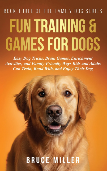Kniha Fun Training & Games for Dogs Bruce Miller