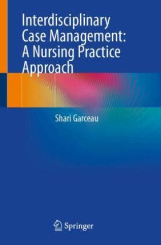 Kniha Interdisciplinary Case Management: A Nursing Practice Approach Shari Garceau