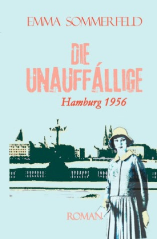 Knjiga Die Unauffällige - Hamburg 1956 Emma Sommerfeld
