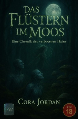 Knjiga Das Flüstern im Moos - Eine Chronik des Verbotenen Hains Cora Jordan
