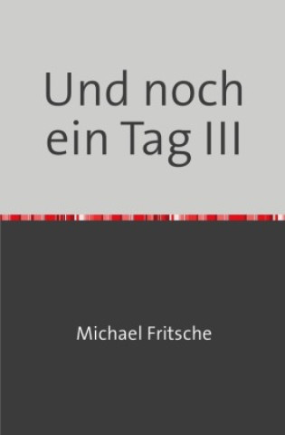 Kniha Und noch ein Tag III Michael Fritsche