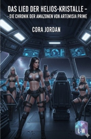 Kniha Das Lied der Helios-Kristalle - Die Chronik der Amazonen von Artemisia Prime Cora Jordan