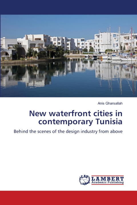 Kniha New waterfront cities in contemporary Tunisia Anis Gharsallah