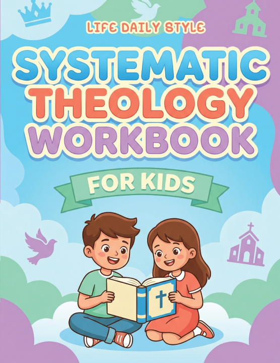Könyv Systematic Theology Workbook for Kids Life Daily Style