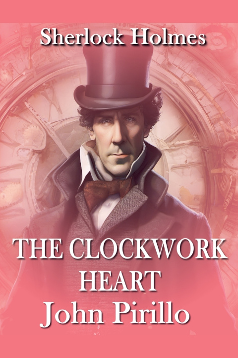 Kniha Sherlock Holmes, The Clockwork Heart John Pirillo