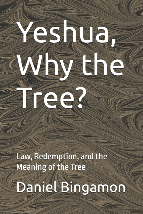 Kniha Yeshua, Why the Tree? Daniel R Bingamon
