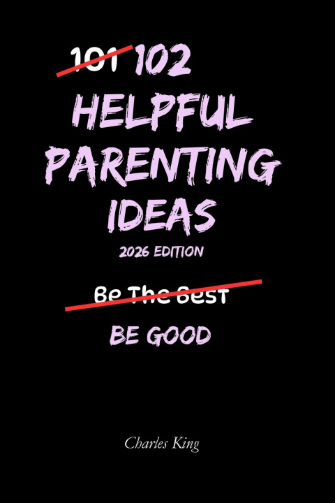 Kniha 102 Helpful Parenting Ideas Charles King