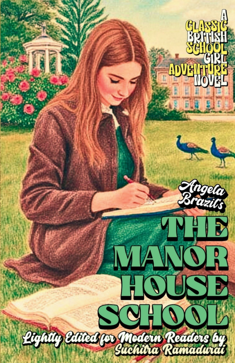 Kniha 'THE MANOR HOUSE SCHOOL' by Angela Brazil; Lightly Edited for Modern Readers by Suchitra Ramadurai; Fresh Illustrations; Cream Paper Inside;SOFTCOVER Suchitra Ramadurai