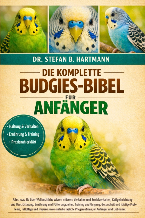 Libro DIE KOMPLETTE BUDGIES-BIBEL FÜR ANFÄNGER Dr. Stefan B. Hartmann