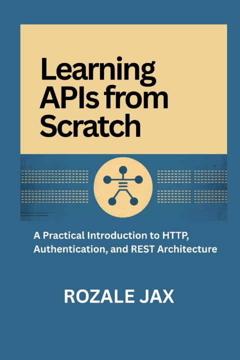 Kniha Learning APIs from Scratch ROZALE JAX
