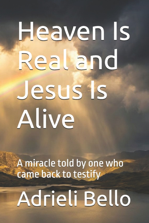 Kniha Heaven Is Real and Jesus Is Alive Adrieli Bello