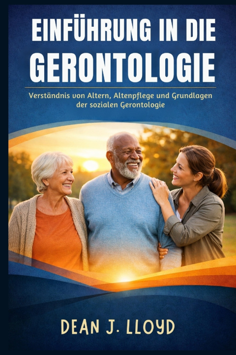 Kniha EINFÜHRUNG IN DIE GERONTOLOGIE Dekan J. Lloyd