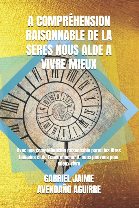 Könyv A COMPRÉHENSION RAISONNABLE DE LA SERES NOUS ALDE A VIVRE MIEUX GABRIEL JAIME AVENDAÑO AGUIRRE
