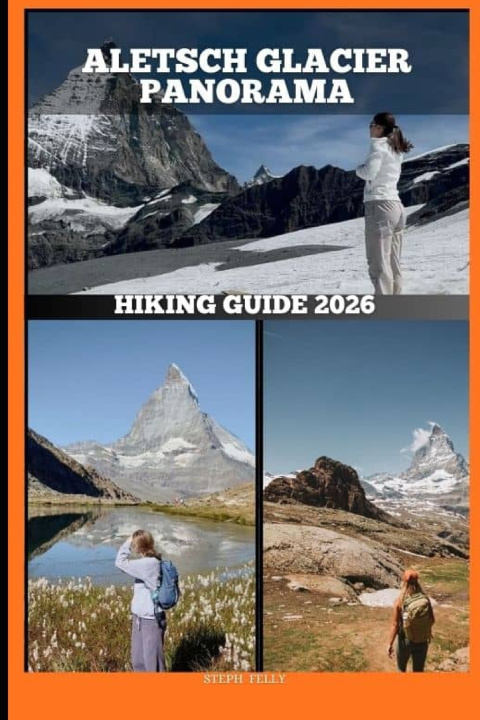 Kniha ALETSCH GLACIER PANORAMA HIKING GUIDE 2026 Steph Felly