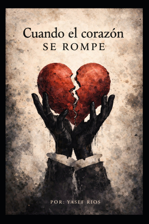 Kniha Cuando el corazón se rompe Yasef Aaron Rios Villegas
