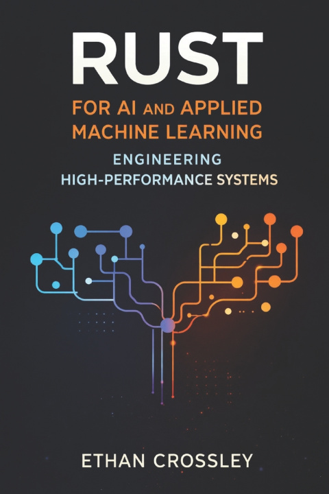 Kniha Rust for AI and Applied Machine Learning Ethan Crossley