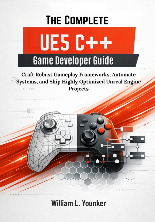 Kniha The Complete UE5 C++ Game Developer Guide William L. Younker