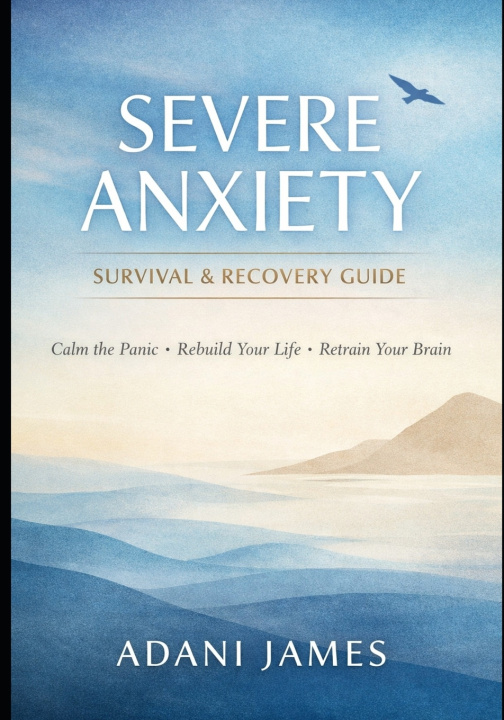 Kniha Severe Anxiety Survival & Recovery Guide Adani James