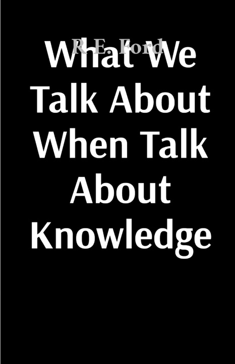 Knjiga What We Talk About When Talk About Knowledge R E. Ford