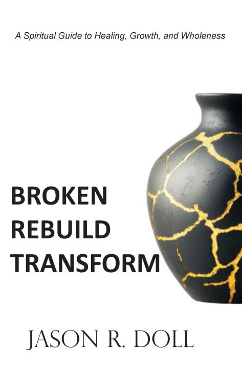 Kniha Broken, Rebuild, Transform Jason R Doll