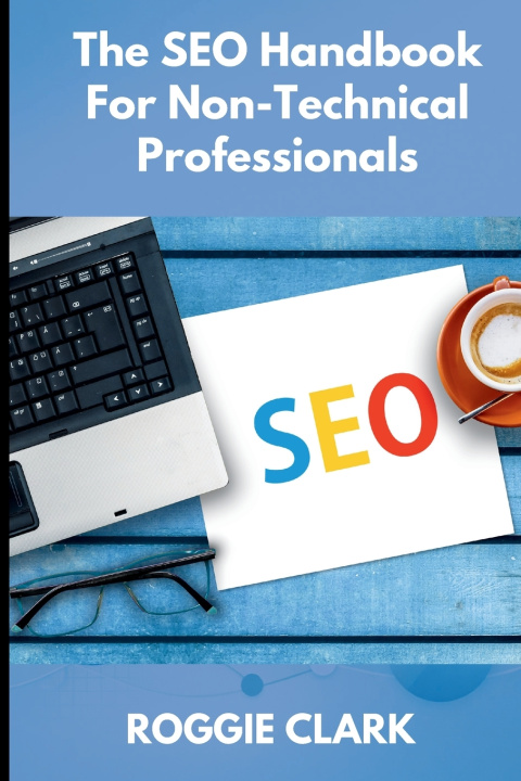 Kniha The SEO Handbook for Non-Technical Professionals Roggie Clark