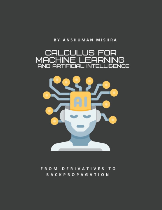 Kniha Calculus for machine learning and artificial intelligence Anshuman Mishra