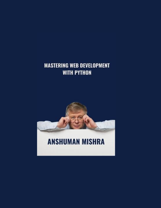 Knjiga MASTERING Web Development with Python Anshuman Mishra