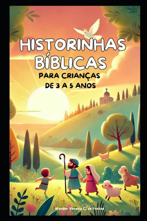 Knjiga HISTORINHAS BÍBLICAS PARA CRIANÇAS DE 3 A 10 ANOS Wander Venerio Cardoso de Freitas