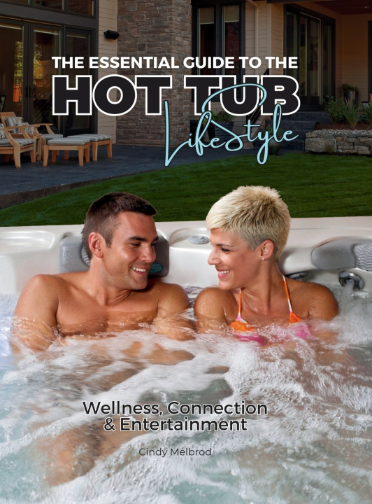 Kniha The Essential Guide to the Hot Tub Life Style, Special Edition, Pioneer Family Pools Cindy Melbrod