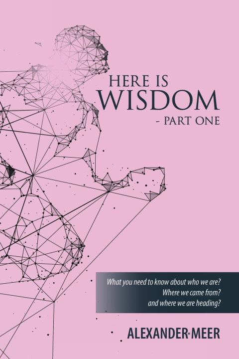 Kniha HERE IS WISDOM - PART ONE Alexander Meer