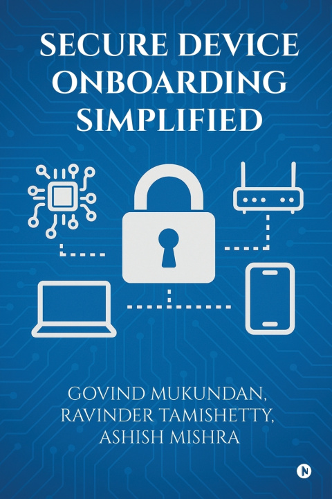 Kniha SECURE DEVICE ONBOARDING SIMPLIFIED Govind Mukundan