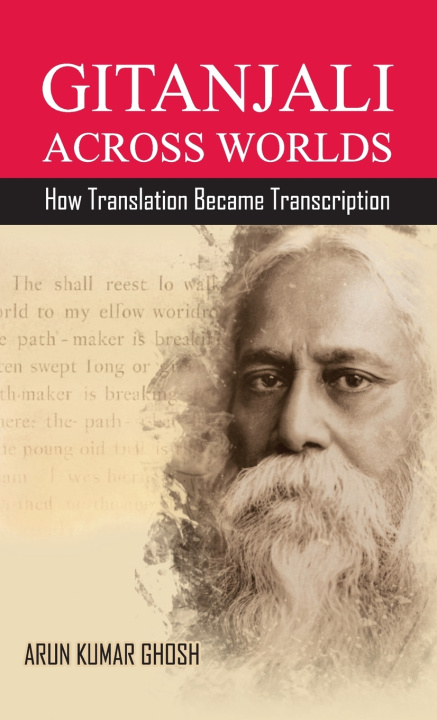 Kniha GITANJALI ACROSS WORLDS Arun Kumar Ghosh