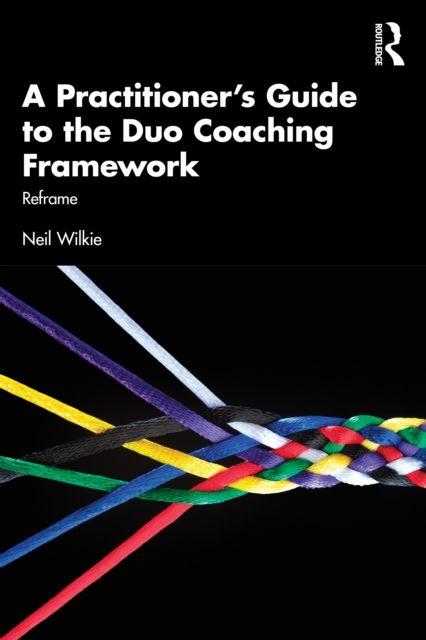 Kniha Practitioner's Guide to the Duo Coaching Framework Neil Wilkie