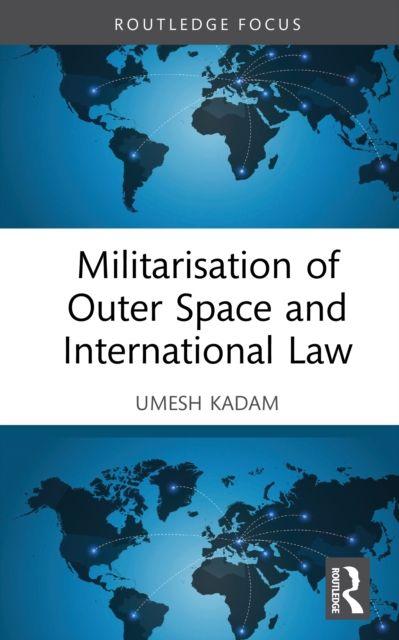 Buch Militarisation of Outer Space and International Law Umesh Kadam