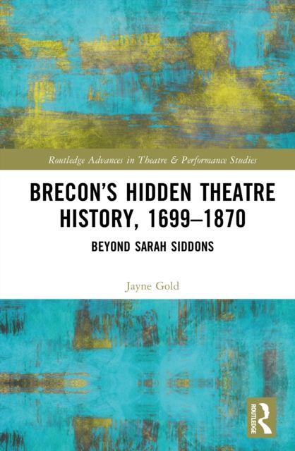 Kniha Brecon’s Hidden Theatre History, 1699–1870 Jayne Gold