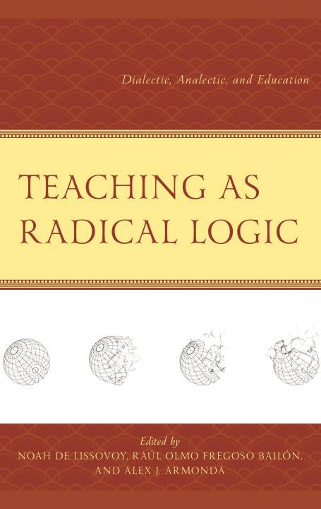 Kniha Teaching as Radical Logic Raúl Olmo Fregoso Bailón