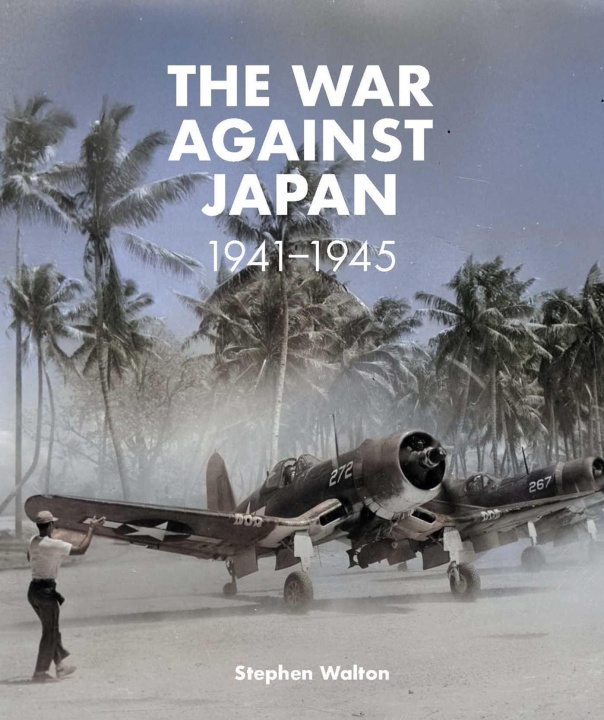 Kniha War Against Japan: 1941-1945 Stephen Walton