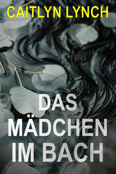 Kniha Das Mädchen im Bach Caitlyn Lynch