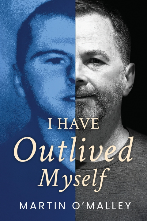 Kniha I Have Outlived Myself Martin O Malley