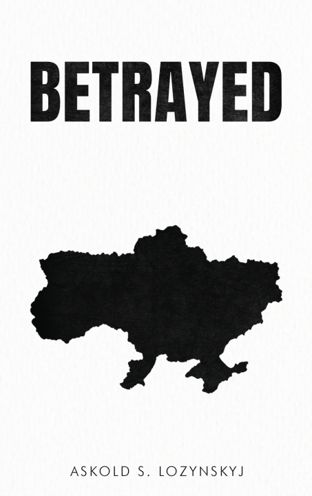 Kniha Betrayed Askold S. Lozynskyj