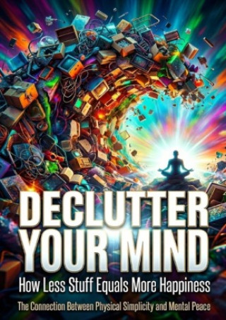 Kniha Declutter Your Mind: How Less Stuff Equals More Happiness Selene Rothwell