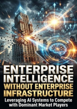 Kniha Enterprise Intelligence Without Enterprise Infrastructure Gideon Hart