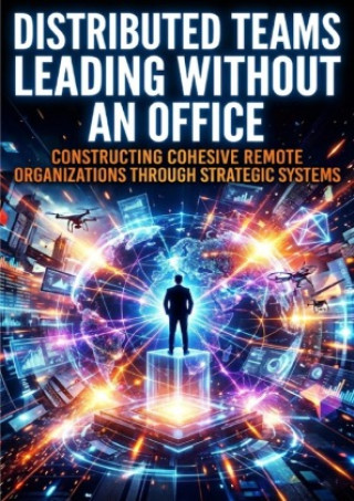 Kniha Distributed Teams: Leading Without an Office Selene Rothwell