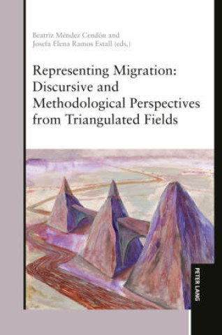 Kniha Representing Migration: Discursive and Methodological Perspectives from Triangulated Field Beatriz Méndez Cendón