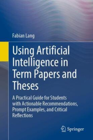 Kniha Using Artificial Intelligence in Term Papers and Theses Fabian Lang